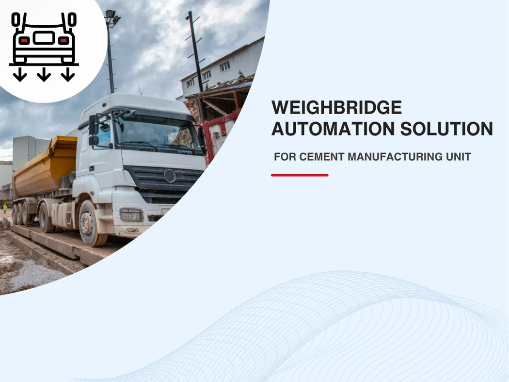 Weighbridge Automation Solution for a Cement Manufacturing Unit